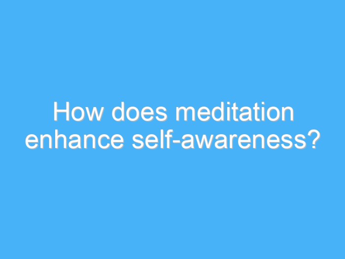 How to Meditate for Enhancing Your Emotional Awareness